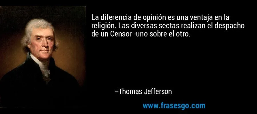 La diferencia de opinión es una ventaja en la religión. Las ... La diferencia de opinión es una ventaja en la religión. Las ...