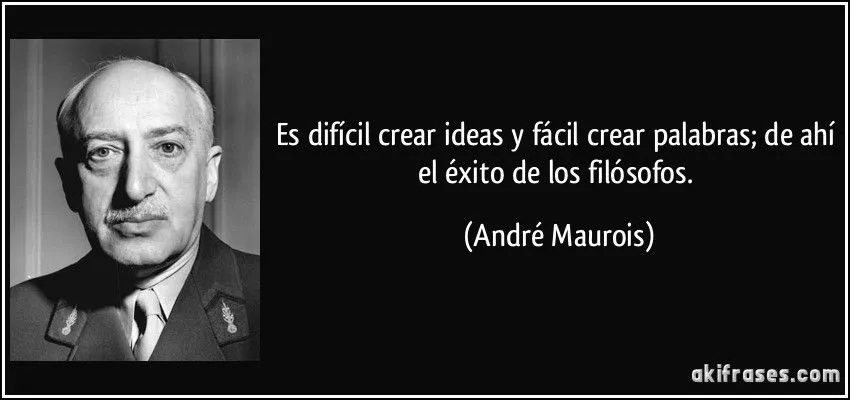 Es difícil crear ideas y fácil crear palabras; de ahí el...