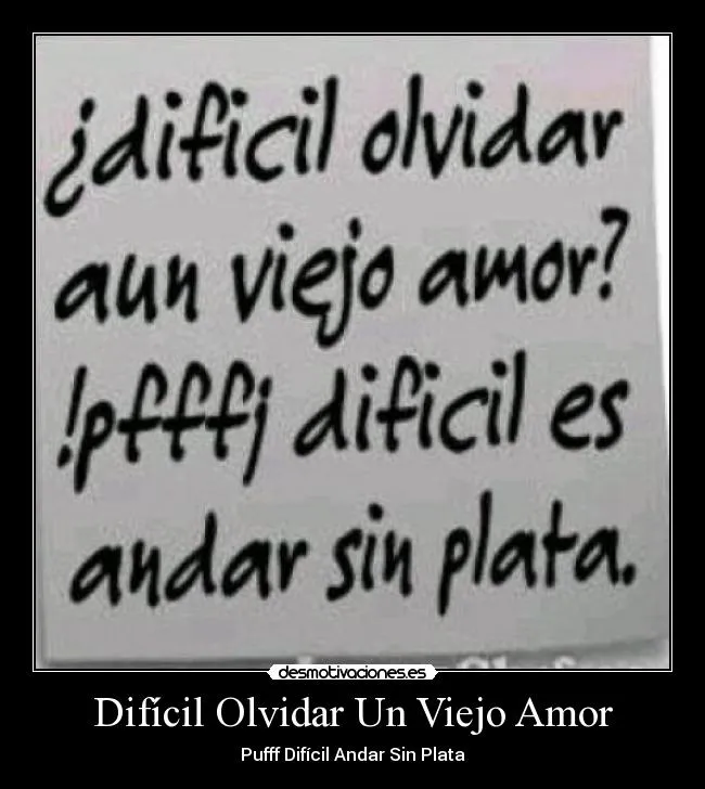 Difícil Olvidar Un Viejo Amor | Desmotivaciones