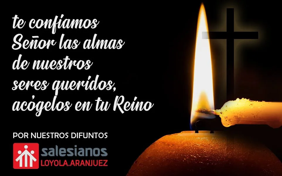 POR NUESTROS DIFUNTOS - Colegio Salesianos Loyola POR NUESTROS DIFUNTOS - Colegio Salesianos Loyola