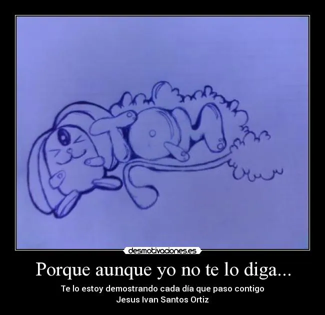 Porque aunque yo no te lo diga... | Desmotivaciones Porque aunque yo no te lo diga... | Desmotivaciones