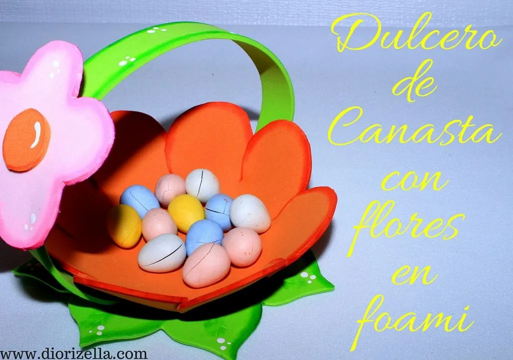 Diorizella En Casa: DIY Como Hacer Canasta con Flores en Foami #Dulcero Diorizella En Casa: DIY Como Hacer Canasta con Flores en Foami #Dulcero