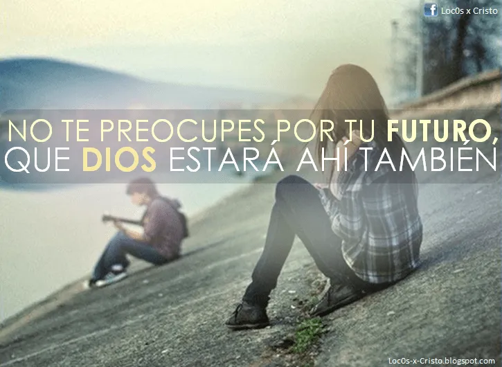 Dios esta En Tu Futuro, No te Preocupes --Imágenes Cristianas ... Dios esta En Tu Futuro, No te Preocupes --Imágenes Cristianas ...