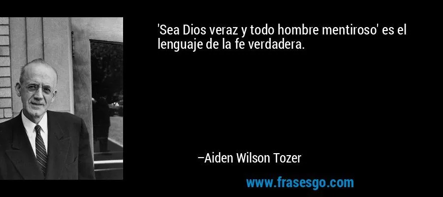 Sea Dios veraz y todo hombre mentiroso' es el lenguaje de l ... Sea Dios veraz y todo hombre mentiroso' es el lenguaje de l ...