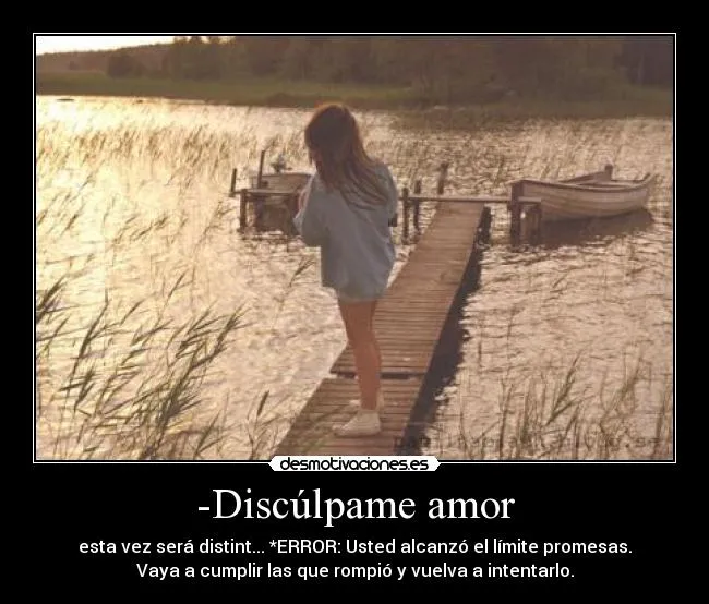 Discúlpame amor | Desmotivaciones