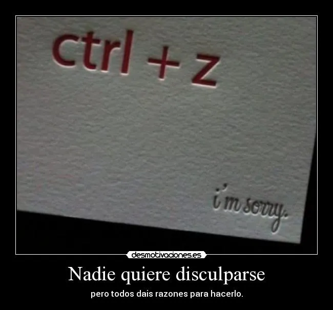 Nadie quiere disculparse | Desmotivaciones