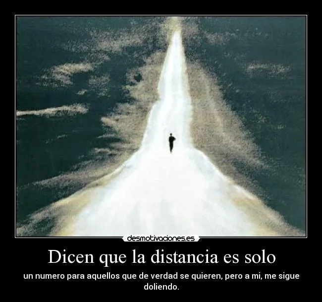 Dicen que la distancia es solo | Desmotivaciones Dicen que la distancia es solo | Desmotivaciones