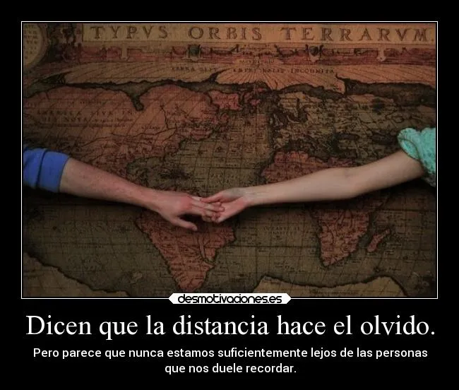 Dicen que la distancia hace el olvido. | Desmotivaciones Dicen que la distancia hace el olvido. | Desmotivaciones