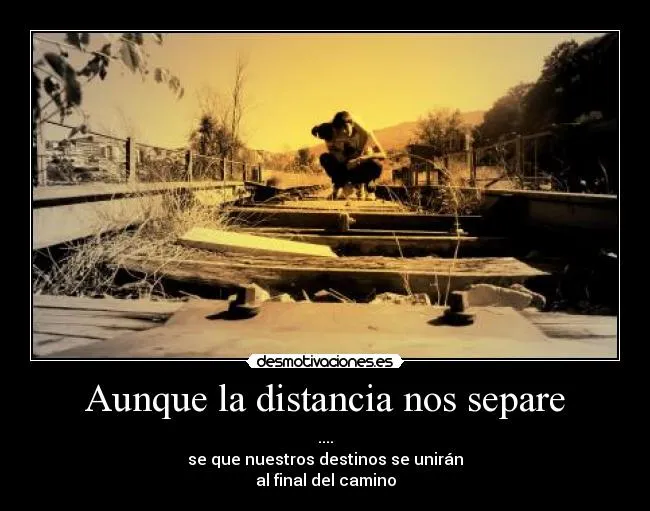 Aunque la distancia nos separe | Desmotivaciones Aunque la distancia nos separe | Desmotivaciones