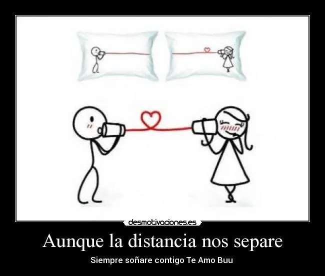 Aunque la distancia nos separe | Desmotivaciones Aunque la distancia nos separe | Desmotivaciones