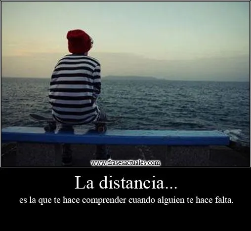 La distancia... | TeAmoMuchisimo.Com