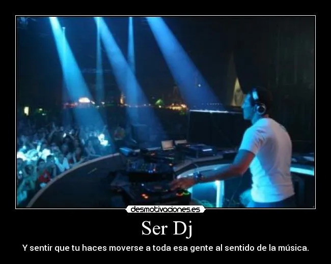 Ser Dj | Desmotivaciones