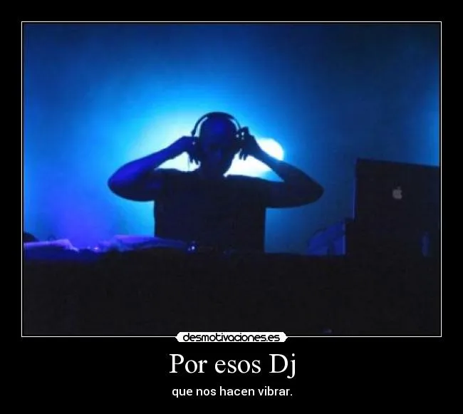 Por esos Dj | Desmotivaciones