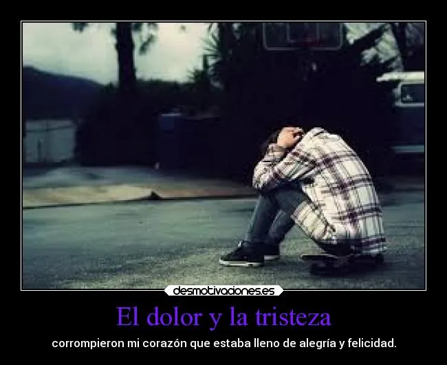 El dolor y la tristeza | Desmotivaciones