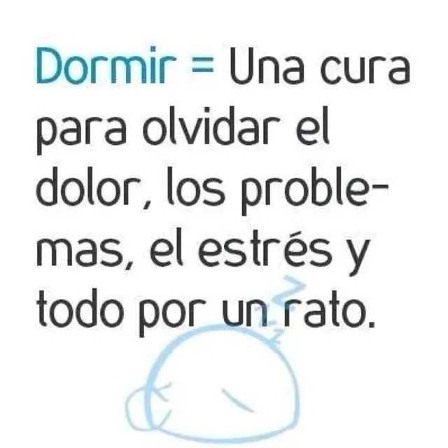 Dormir = una cura para olvidar el dolor, los problemas, el estrés ...