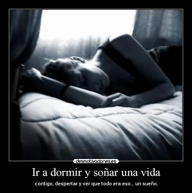 Ir a dormir y soñar una vida | Desmotivaciones