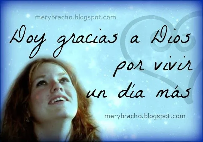 Doy Gracias a Dios por vivir un día más | Entre Poemas y Vivencias Doy Gracias a Dios por vivir un día más | Entre Poemas y Vivencias