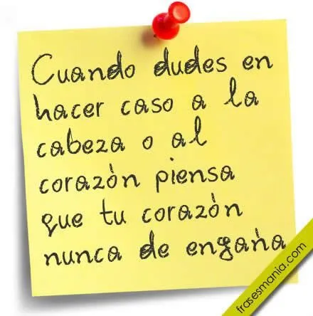 Cuando dudes en hacer caso a la cabeza o al .... Frases. Cuando dudes en hacer caso a la cabeza o al .... Frases.