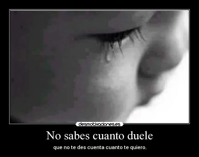 No sabes cuanto duele | Desmotivaciones