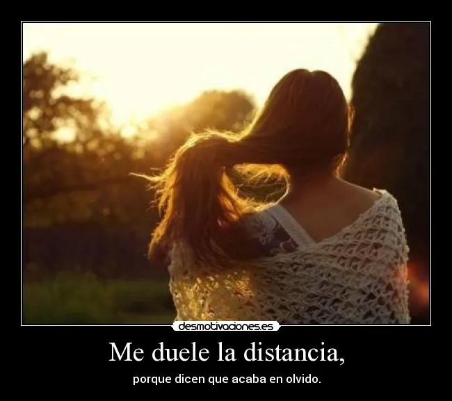 Me duele la distancia, | Desmotivaciones