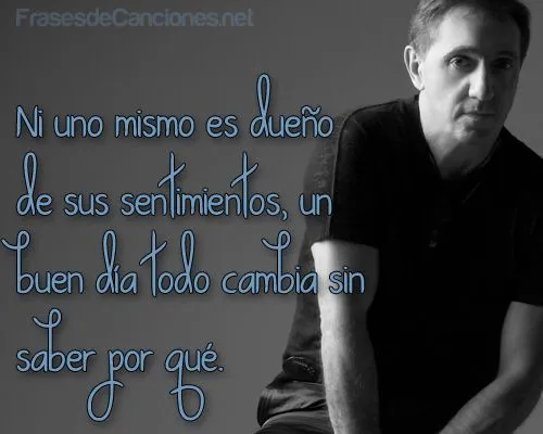 Ni uno mismo es dueño de sus sentimientos, un buen día todo cambia ... Ni uno mismo es dueño de sus sentimientos, un buen día todo cambia ...