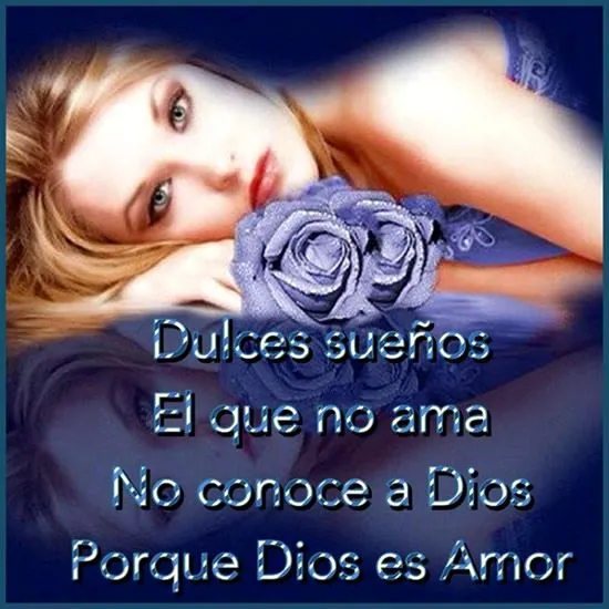 Dulces sueños. El que no ama no conoce a Dios porque Dios es Amor ...