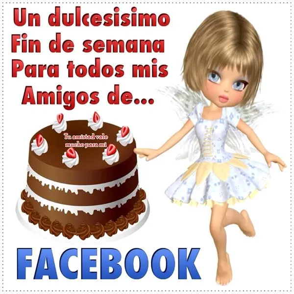 Un dulcesisimo Fin de Semana para todos mis amigos de Facebook ... Un dulcesisimo Fin de Semana para todos mis amigos de Facebook ...
