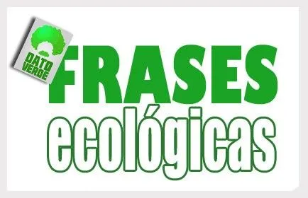 Frases cortas para cuidar el medio ambiente - Imagui Frases cortas para cuidar el medio ambiente - Imagui