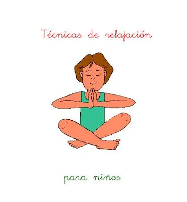 Educadoras eduquemos con amor: TECNICAS DE RELAJACIÓN PARA NIÑOS Educadoras eduquemos con amor: TECNICAS DE RELAJACIÓN PARA NIÑOS