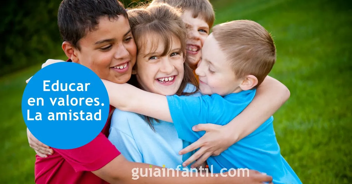 Educar en valores. La amistad y su vital importancia para los niños Educar en valores. La amistad y su vital importancia para los niños