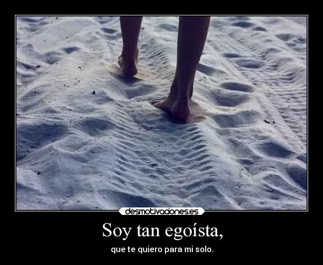 Soy tan egoísta, | Desmotivaciones