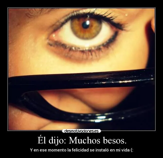 Él dijo: Muchos besos. | Desmotivaciones