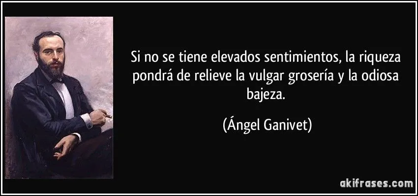 Si no se tiene elevados sentimientos, la riqueza pondrá de... Si no se tiene elevados sentimientos, la riqueza pondrá de...