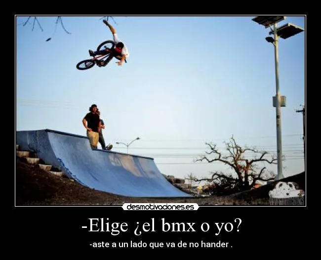 Elige ¿el bmx o yo? | Desmotivaciones