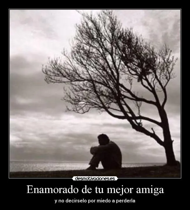 Enamorado de tu mejor amiga | Desmotivaciones