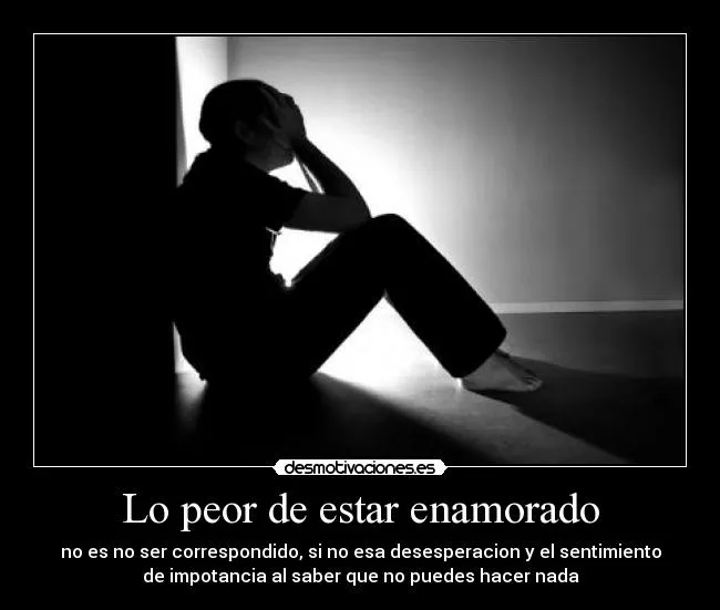 Lo peor de estar enamorado | Desmotivaciones