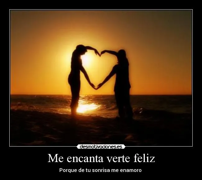 Me encanta verte feliz | Desmotivaciones