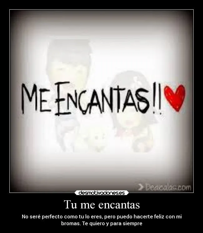 Tu me encantas | Desmotivaciones