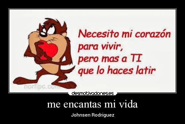 me encantas mi vida | Desmotivaciones