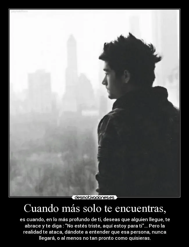 Cuando más solo te encuentras, | Desmotivaciones Cuando más solo te encuentras, | Desmotivaciones