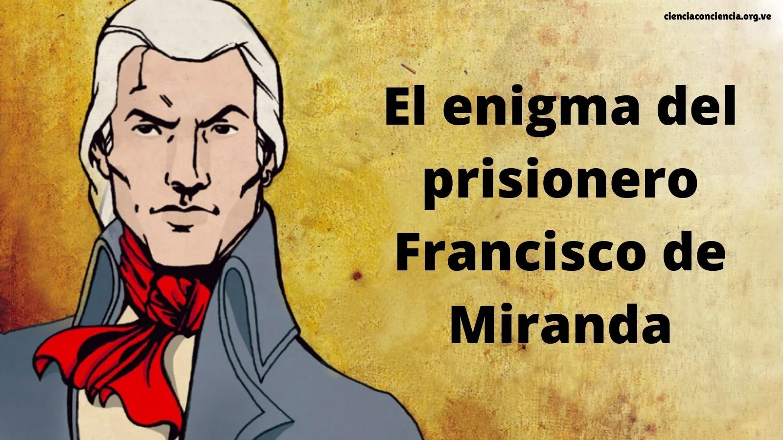 El enigma del prisionero Francisco de Miranda - El enigma del prisionero Francisco de Miranda -