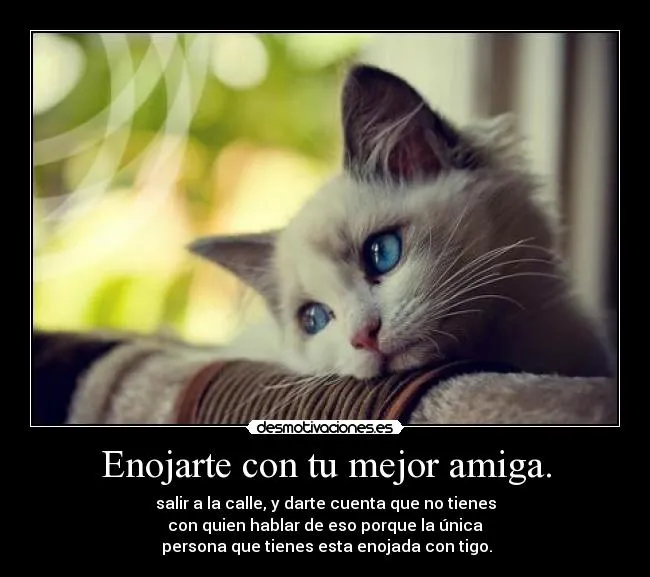 Enojarte con tu mejor amiga. | Desmotivaciones Enojarte con tu mejor amiga. | Desmotivaciones