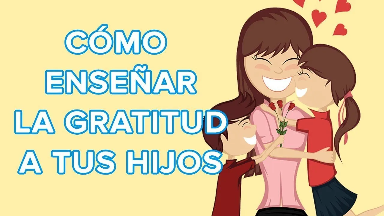 Cómo enseñar el valor del agradecimiento a los niños | 12 meses, 12 valores - YouTube Cómo enseñar el valor del agradecimiento a los niños | 12 meses, 12 valores - YouTube
