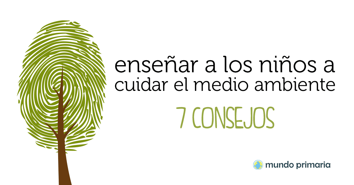 Enseñar a los niños a cuidar el medio ambiente: 7 consejos. - Mundo Primaria