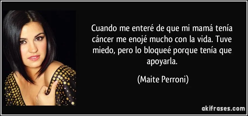 Cuando me enteré de que mi mamá tenía cáncer me enojé mucho ...
