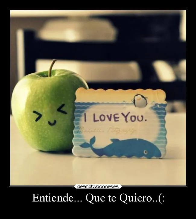 Entiende... Que te Quiero..(: | Desmotivaciones