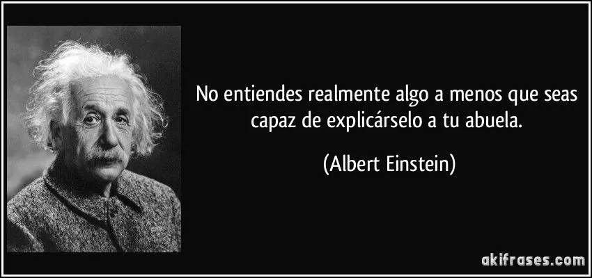 No entiendes realmente algo a menos que seas capaz de... No entiendes realmente algo a menos que seas capaz de...