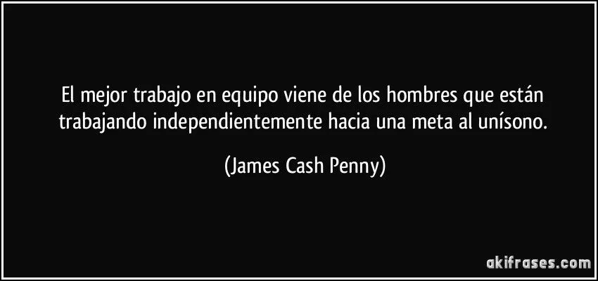 El mejor trabajo en equipo viene de los hombres que están...