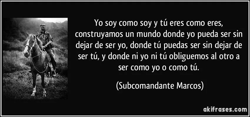 Yo soy como soy y tú eres como eres, construyamos un mundo...