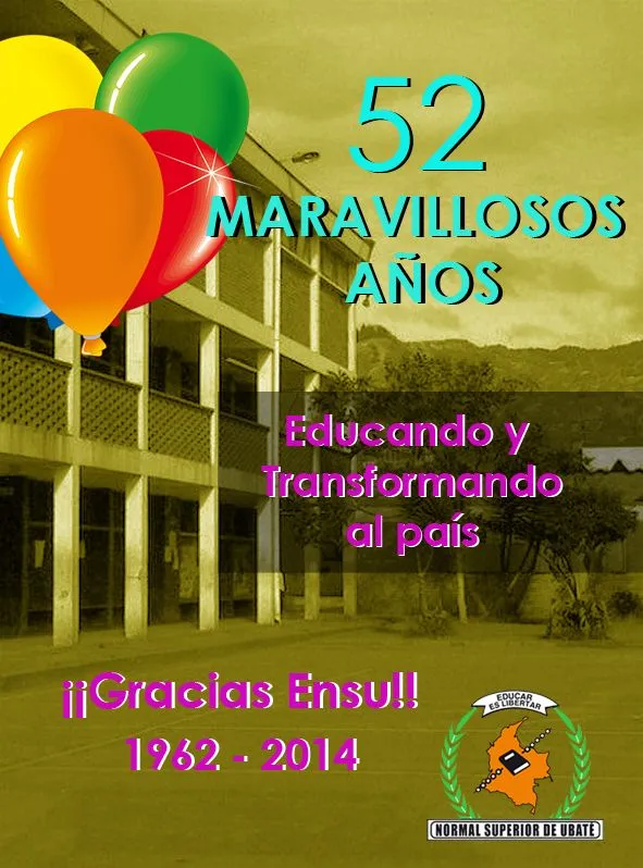 Escuela Normal Superior Ubaté - Felicitaciones por 52 años Formando Educadores!! Escuela Normal Superior Ubaté - Felicitaciones por 52 años Formando Educadores!!